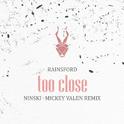 Too Close (Ninski X Mickey Valen Remix)专辑