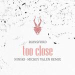 Too Close (Ninski X Mickey Valen Remix)专辑