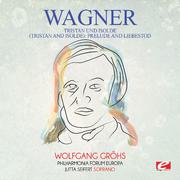 Wagner: Tristan Und Isolde (Tristan and Isolde): Prelude and Liebestod [Digitally Remastered]