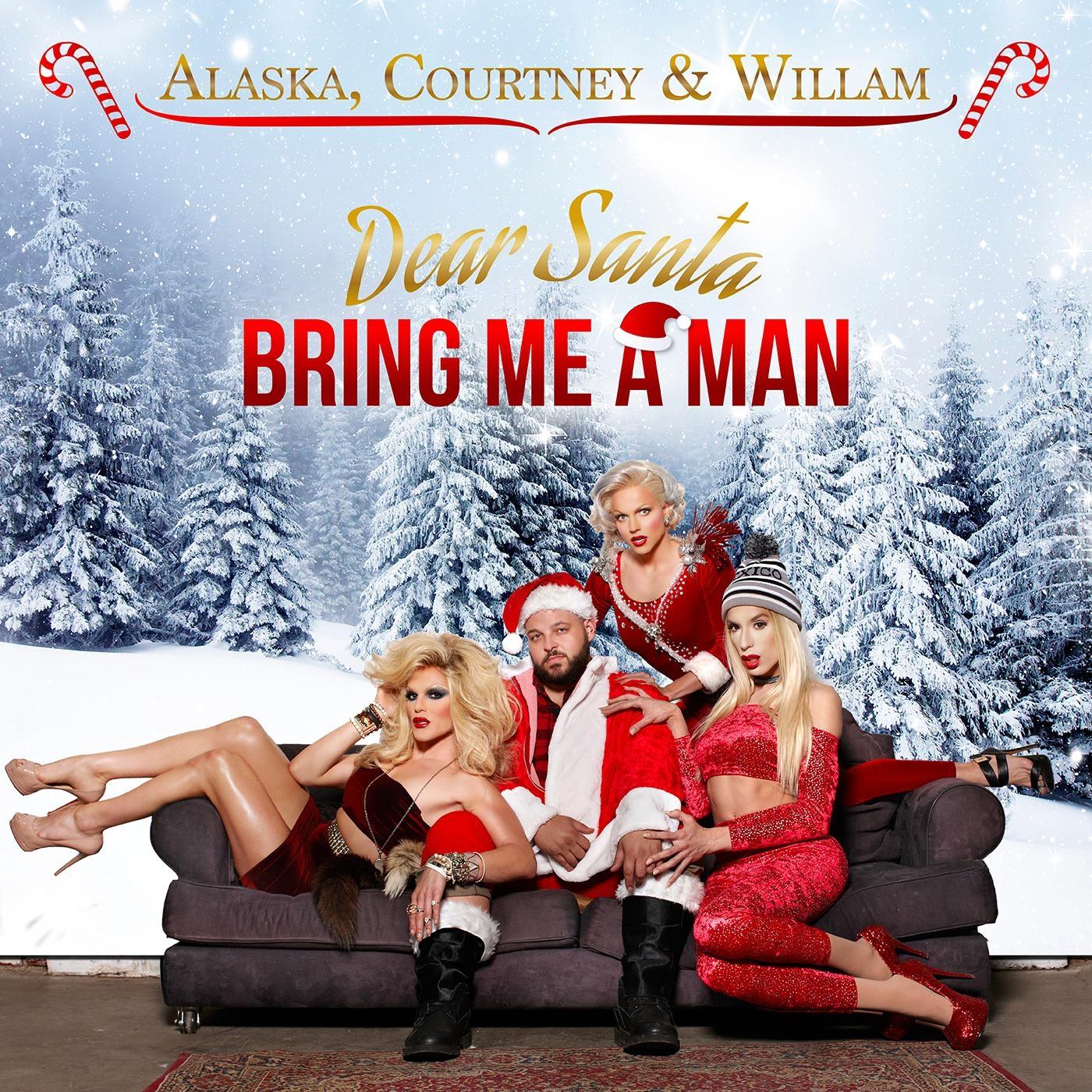 Dear Santa, Bring Me a Man (feat. Courtney Act, Willam & Alaska Thunder****)
