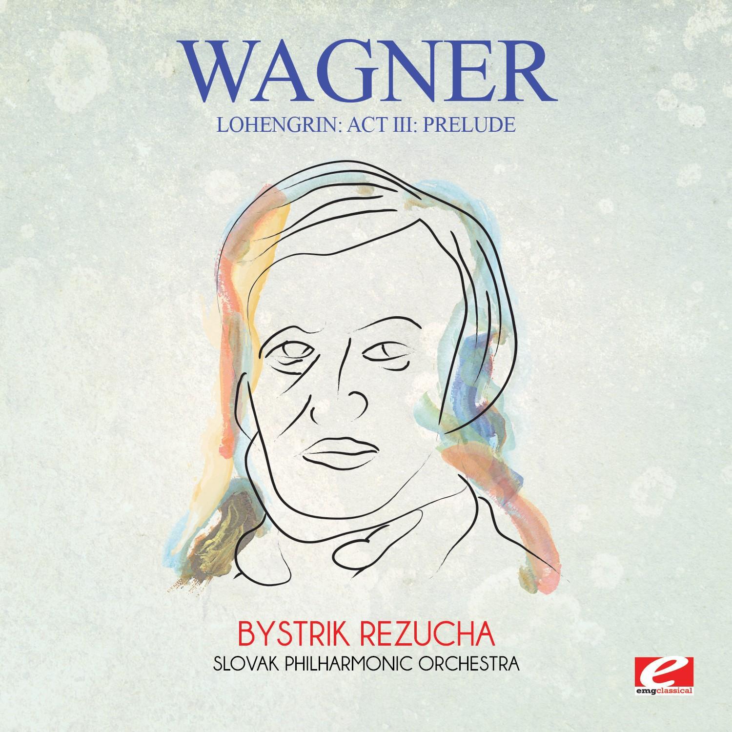 Wagner: Lohengrin: Act III: Prelude (Digitally Remastered)专辑