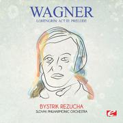 Wagner: Lohengrin: Act III: Prelude (Digitally Remastered)