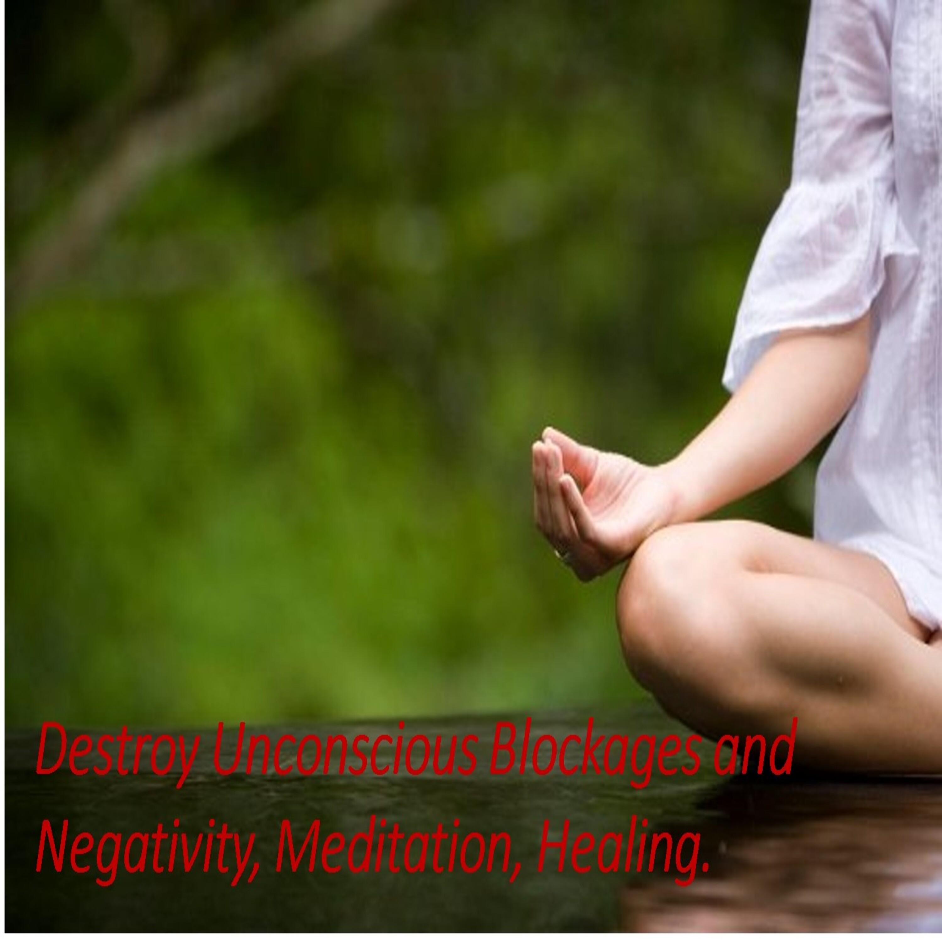 Destroy Unconscious Blockages And Negativity, Meditation, Healing