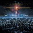 Say Goodbye To Elvis