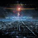 Say Goodbye To Elvis专辑