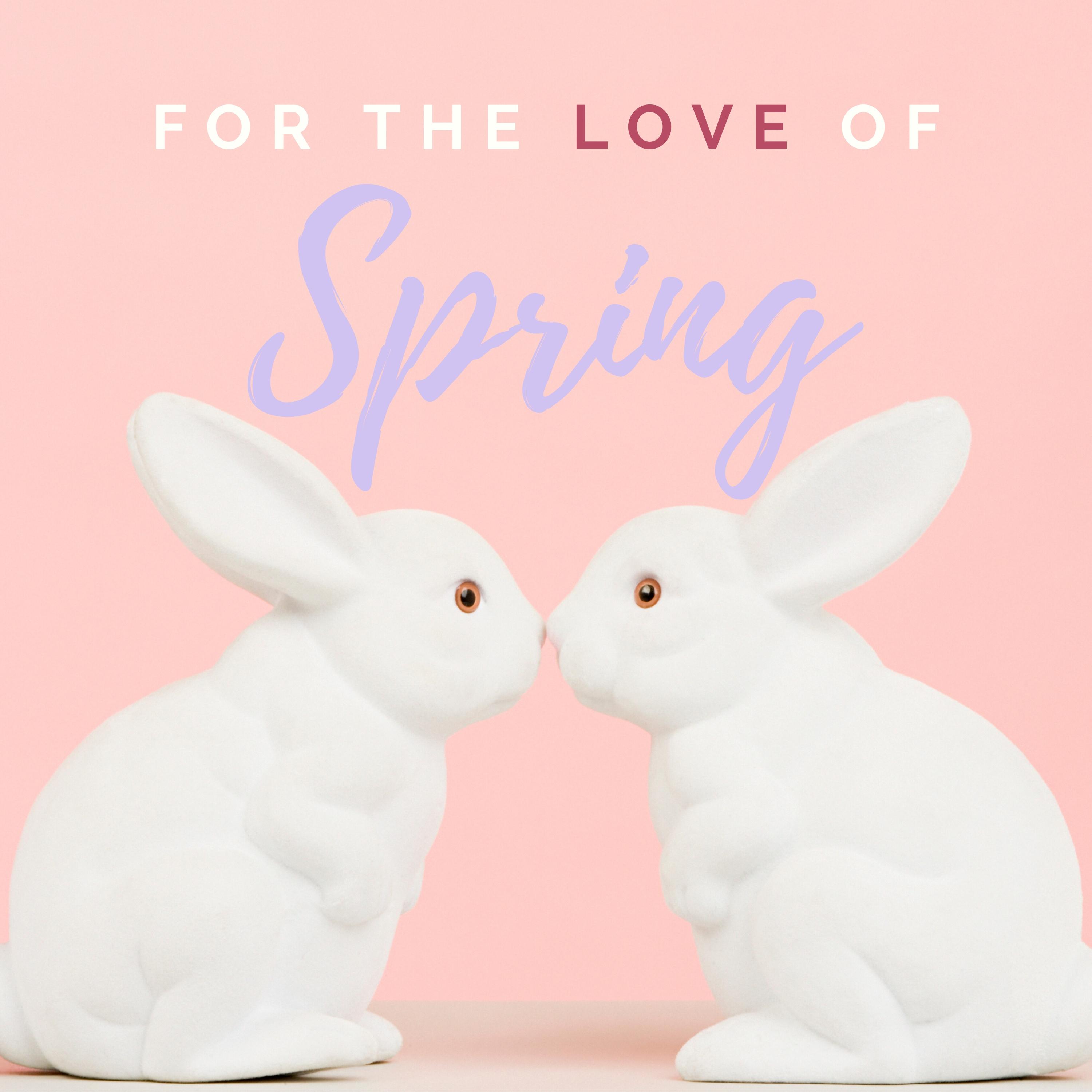 For the Love of Spring