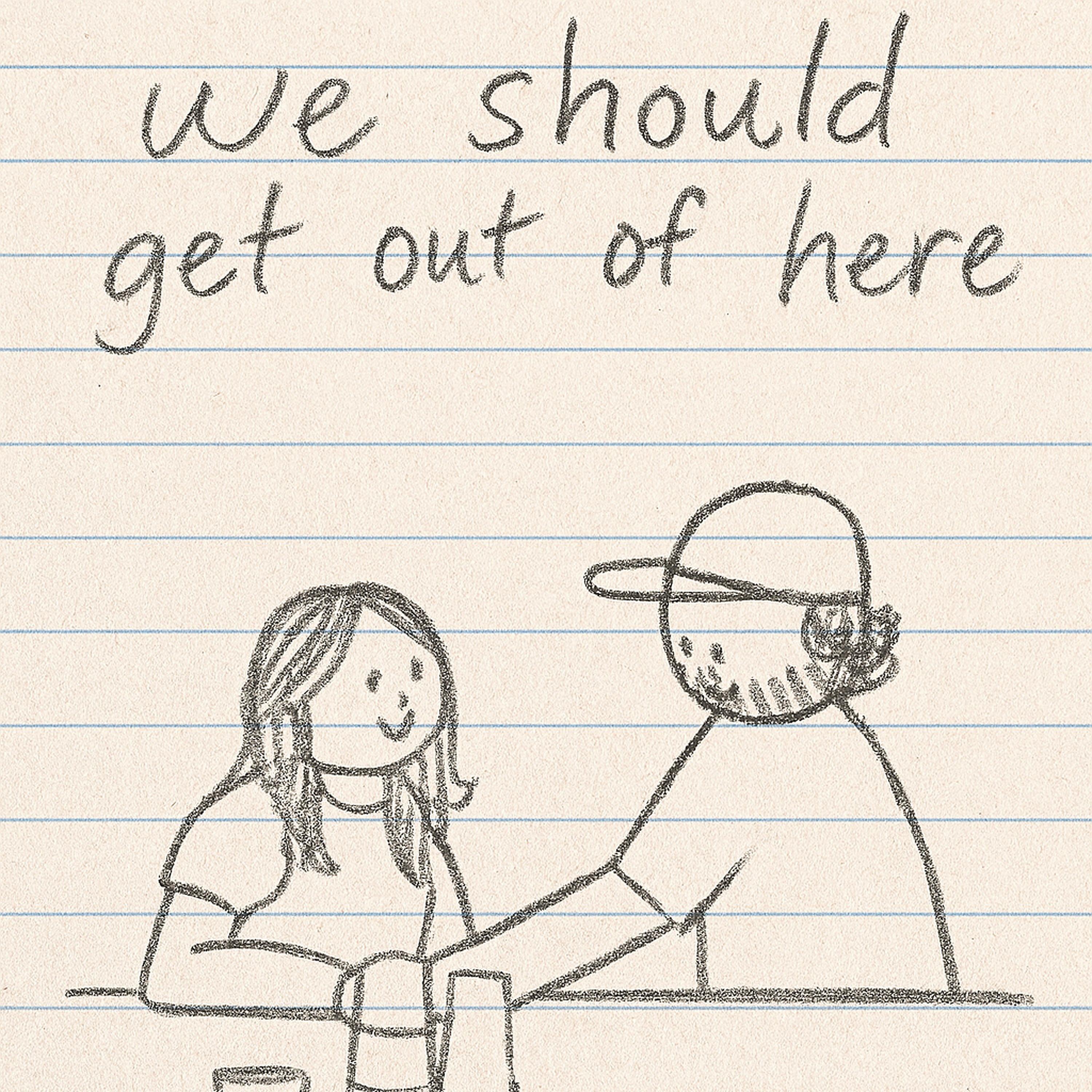 We Should Get Out Of Here
