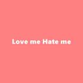 Love me Hate me