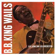 B.B. King Wails (Remastered)