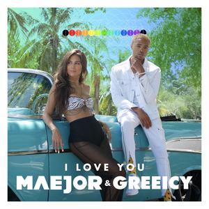 I Love You - Maejor feat. Greeicy (Karaoke Version) 带和声伴奏 （降2半音）