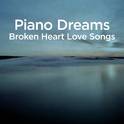 Piano Dreams - Broken Heart Love Songs专辑