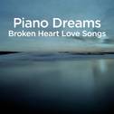 Piano Dreams - Broken Heart Love Songs