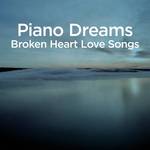Piano Dreams - Broken Heart Love Songs专辑