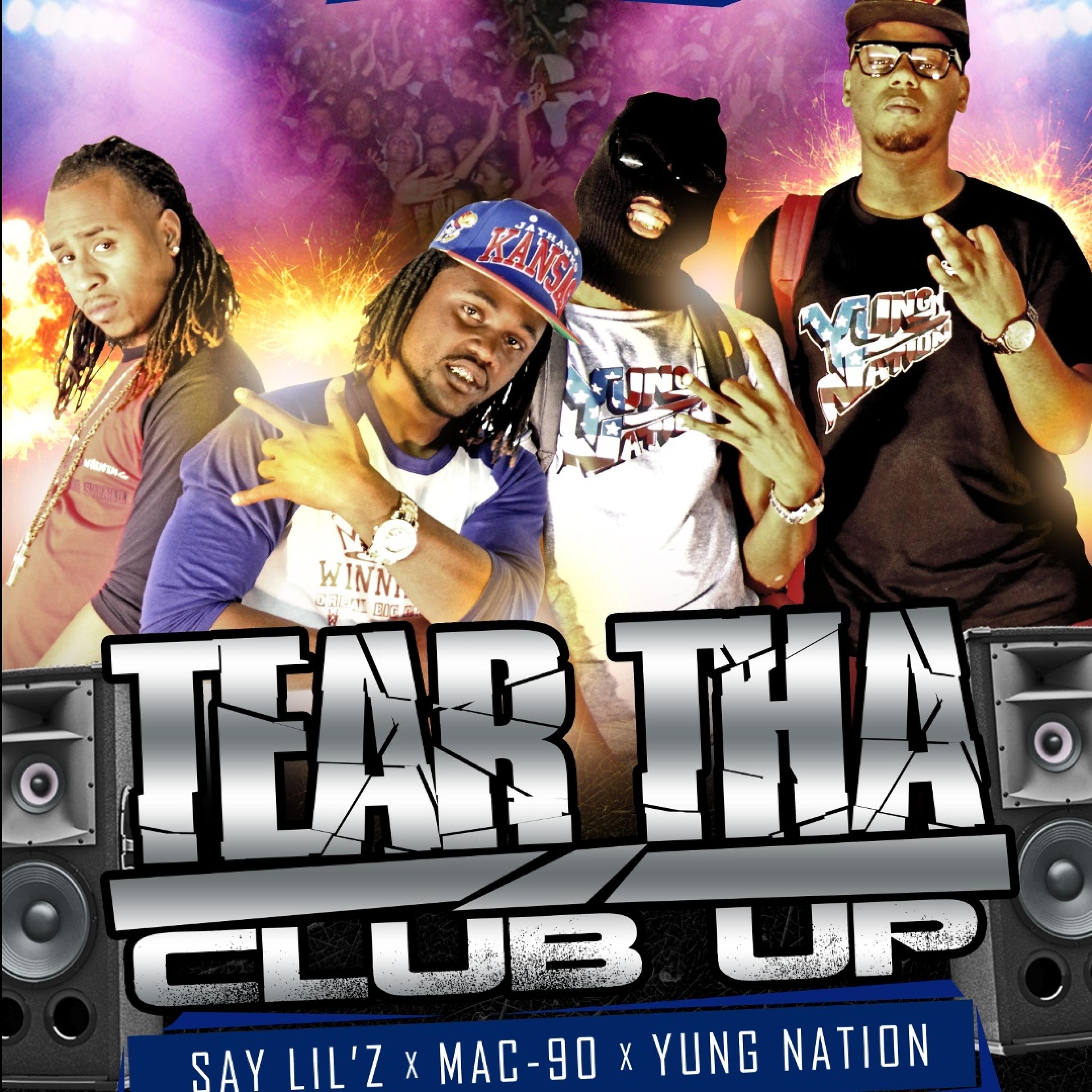 Tear Tha Club Up (feat. Say Lil Z, Mac-90 & Yung Nation)