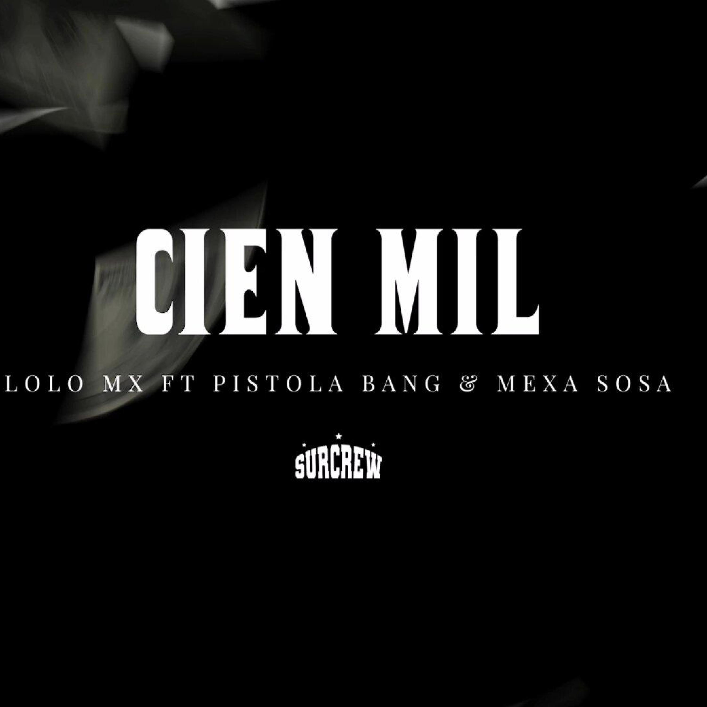 Lolo Mx - Cienmil (feat. Pistola Bang & Mecsa sosa)