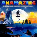 Anamazing - Themes from Animated Feature Films