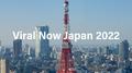 Viral Now Japan 2022