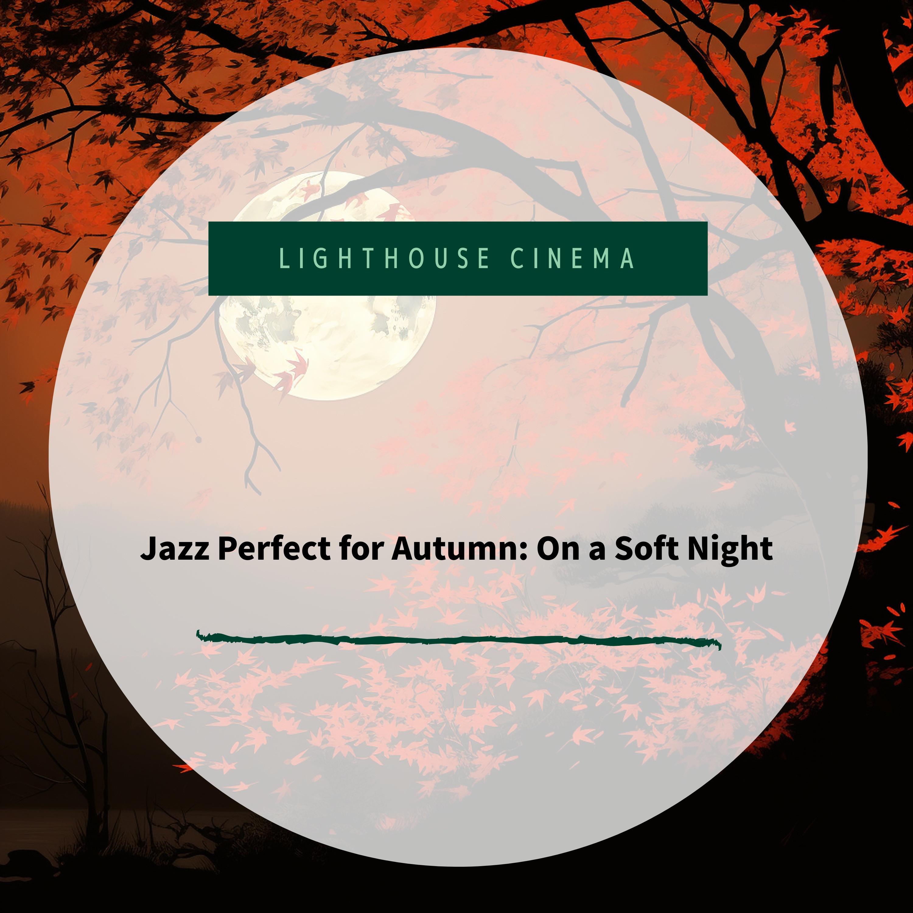 Jazz Perfect for Autumn: On a Soft Night - Lighthouse Cinema - 专辑 - 网易云音乐
