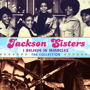 Jackson Sisters - I Believe in Miracles