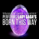 VSQ Performs Lady GaGa's Born This Way专辑