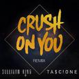 Crush On You (Sullivan King x Tascione Remix)