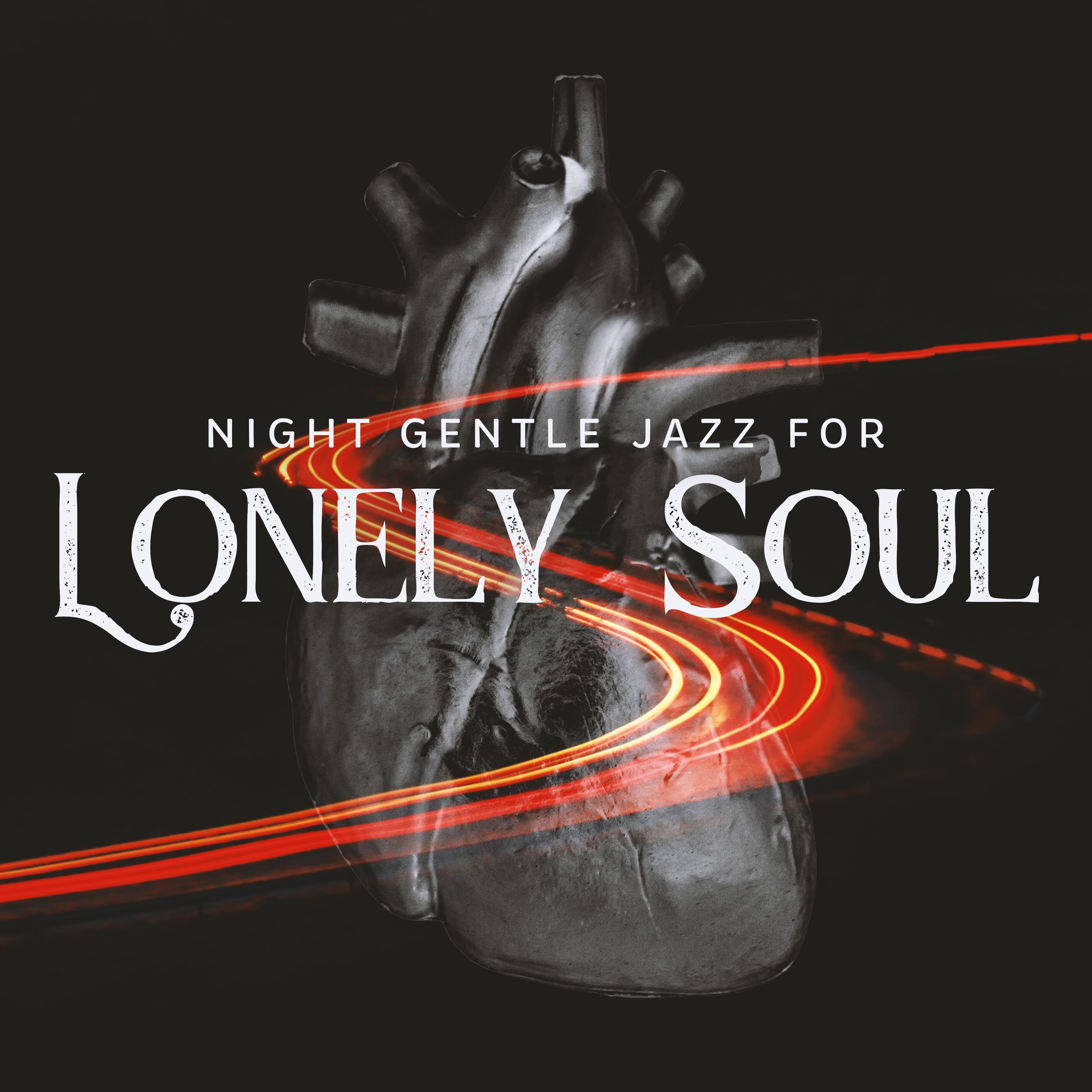 Night Gentle Jazz for Lonely Soul – Easy Listening Jazz, Deep Relaxation and Rest