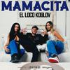 El Loco Koslov - Mamacita (feat. GXFT)