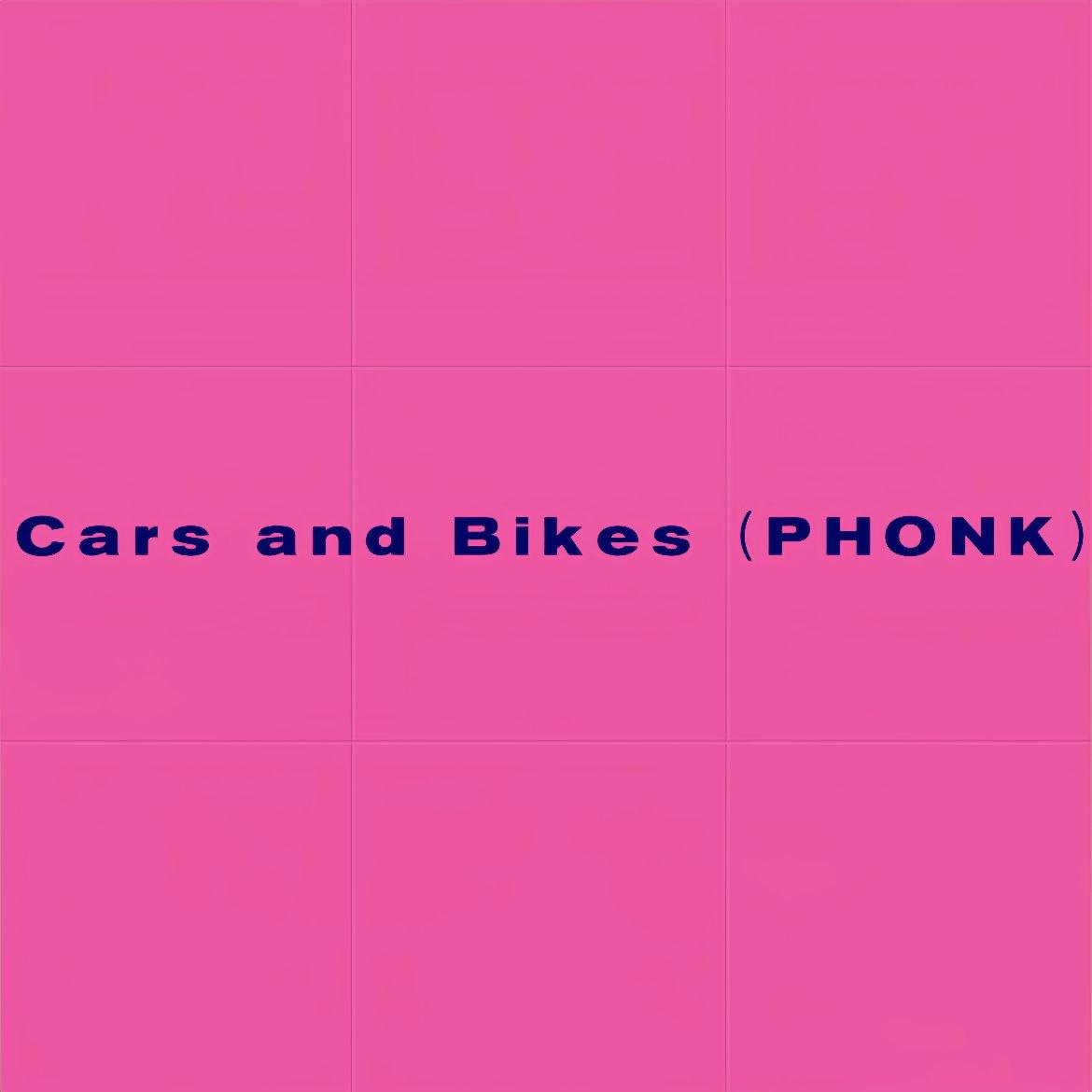 Cars and Bikes（PHONK）