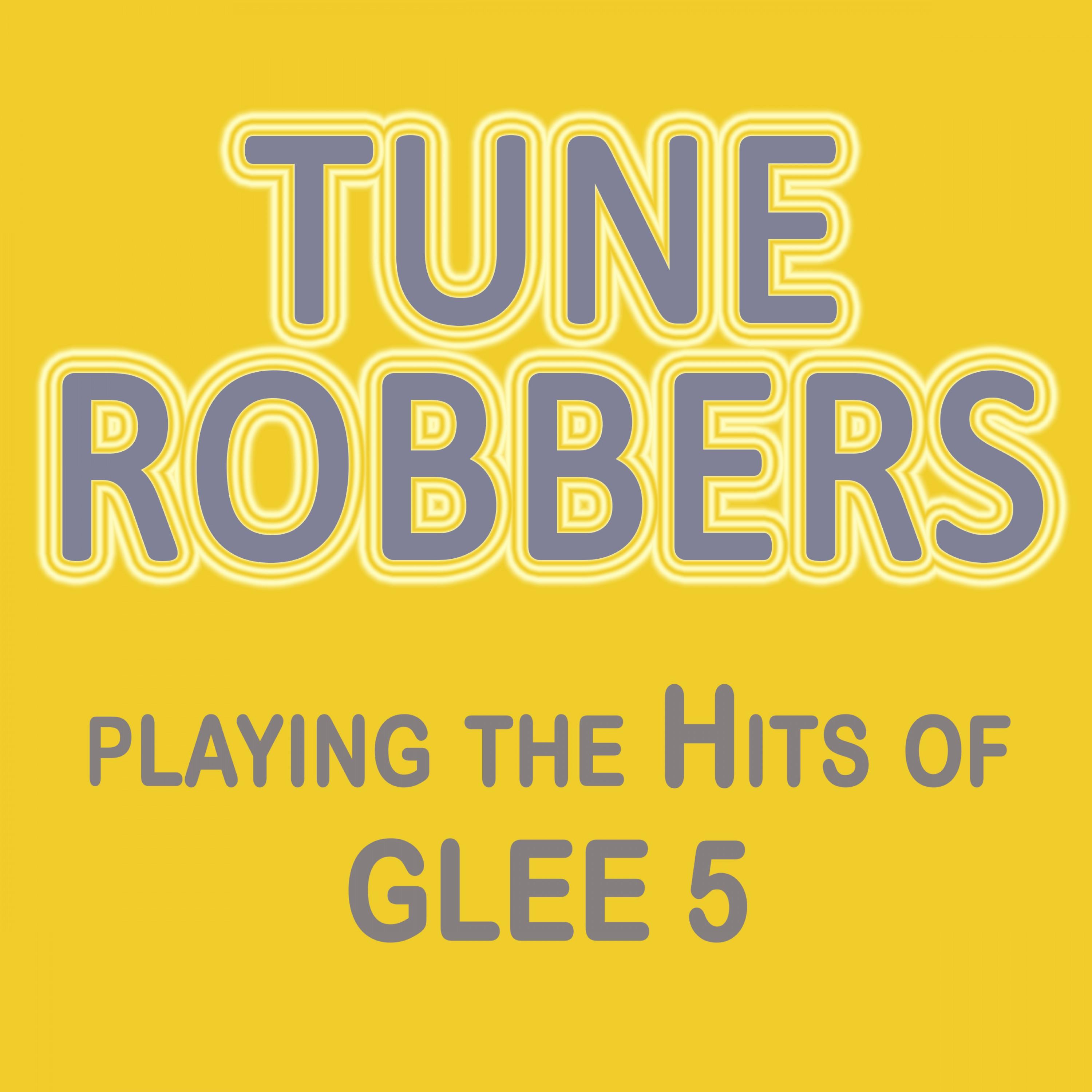 Tune Robbers Playing the Hits out of Glee, Vol. 5