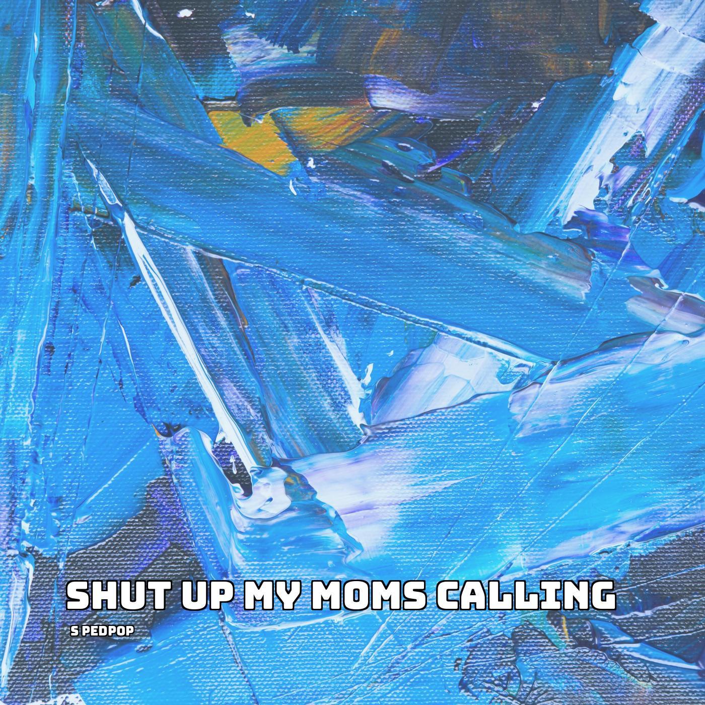 Shut Up My Moms Calling (Sped Up)