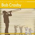 Beyond Patina Jazz Masters: Bob Crosby