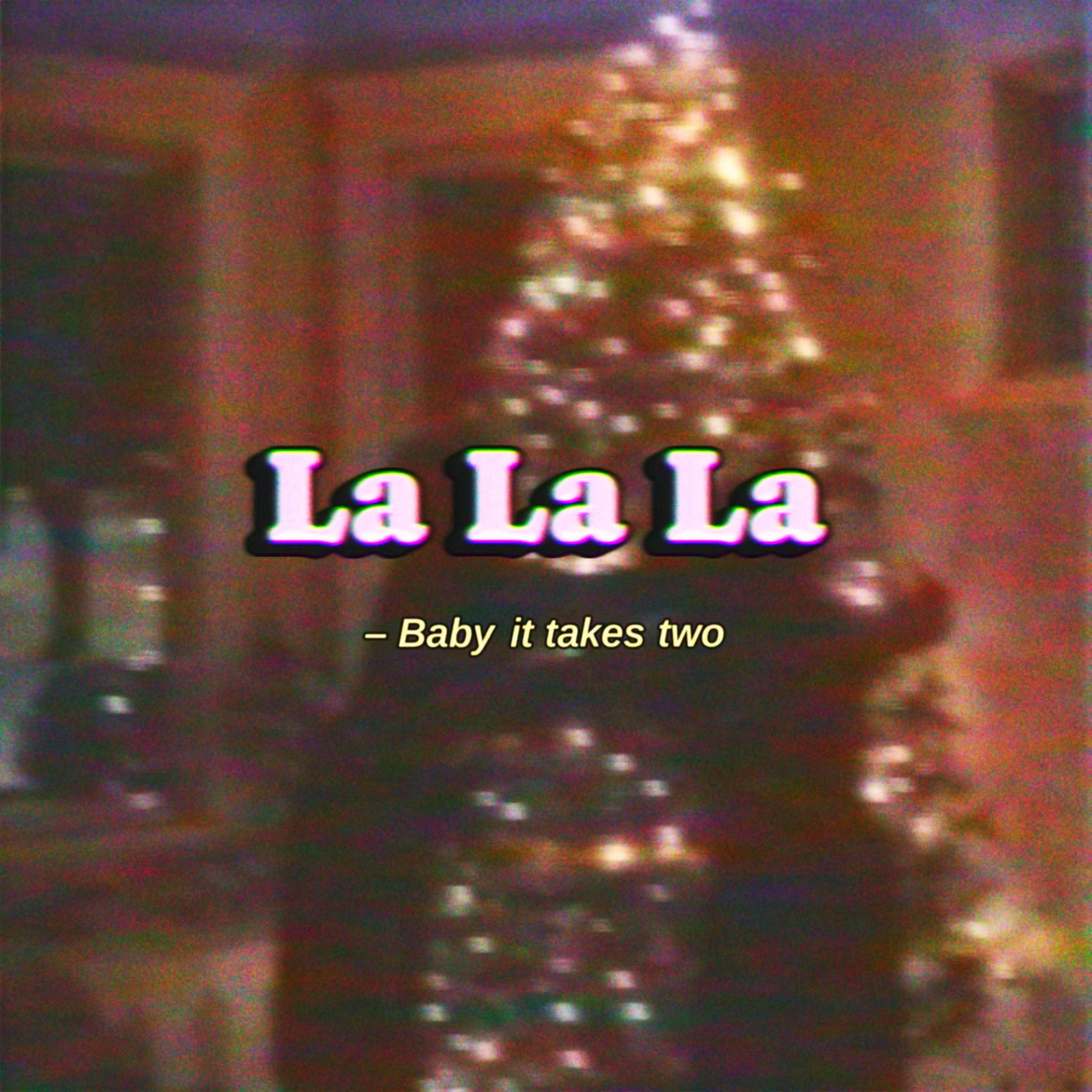LALALA (Baby it takes two)