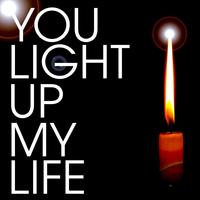 YOU LIGHT UP MY LIFE