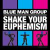 Blue Man Group - Shake Your Euphemism (Show Version)