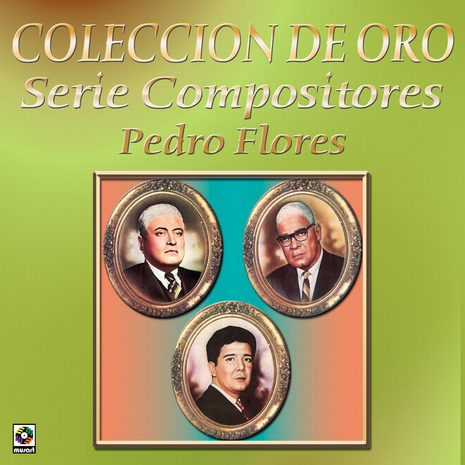 Coleccion de Oro Serie Compositores Pedro Flores专辑