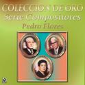 Coleccion de Oro Serie Compositores Pedro Flores专辑