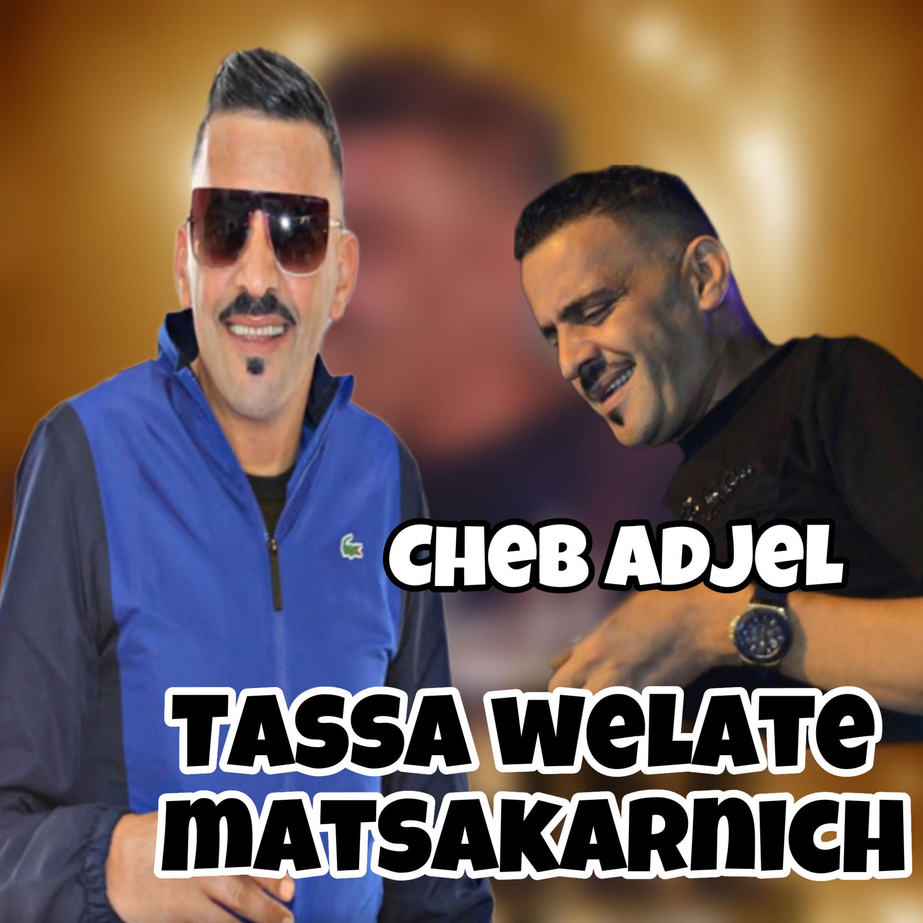 Cheb Adjel - Welate Tassa Matsaker