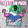 Tayl G - Tirate Un Paso