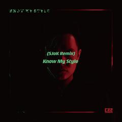 Know My Style(SJoK Remix)