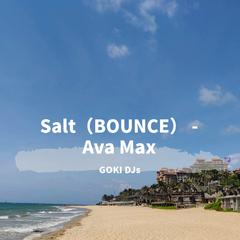 Ava Max-Salt Bounce2.0（GOKI DJs remix）