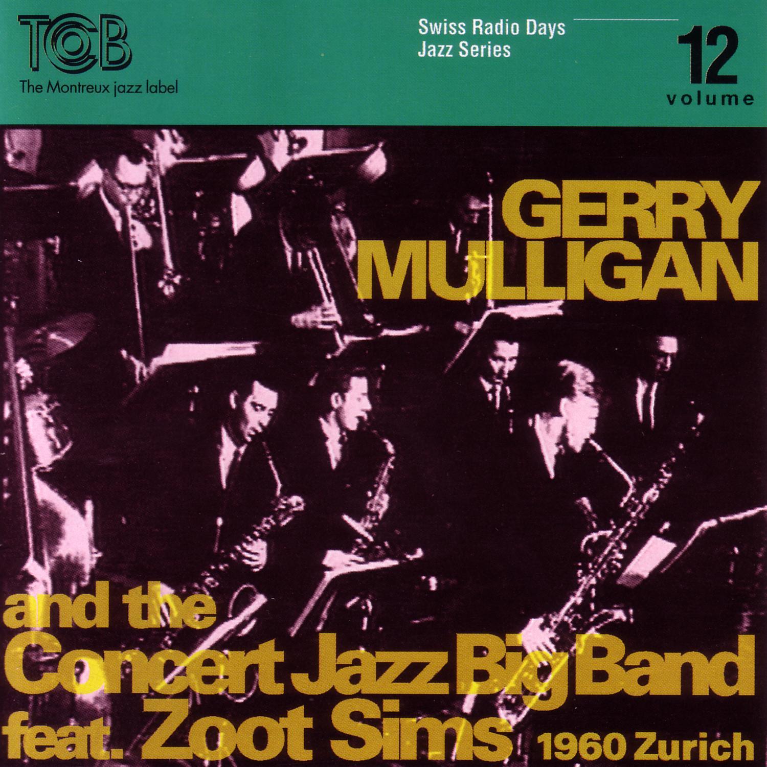 Gerry Mulligan And The Concert Jazz Big Band feat. Zoot Sims, Zürich 1960 / Swiss Radio Days, Jazz Series Vol.12