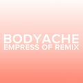 bodyache (Empress Of Remix)