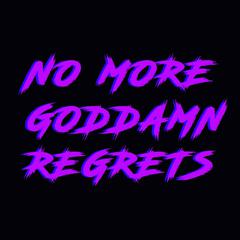 No More Goddamn Regrets