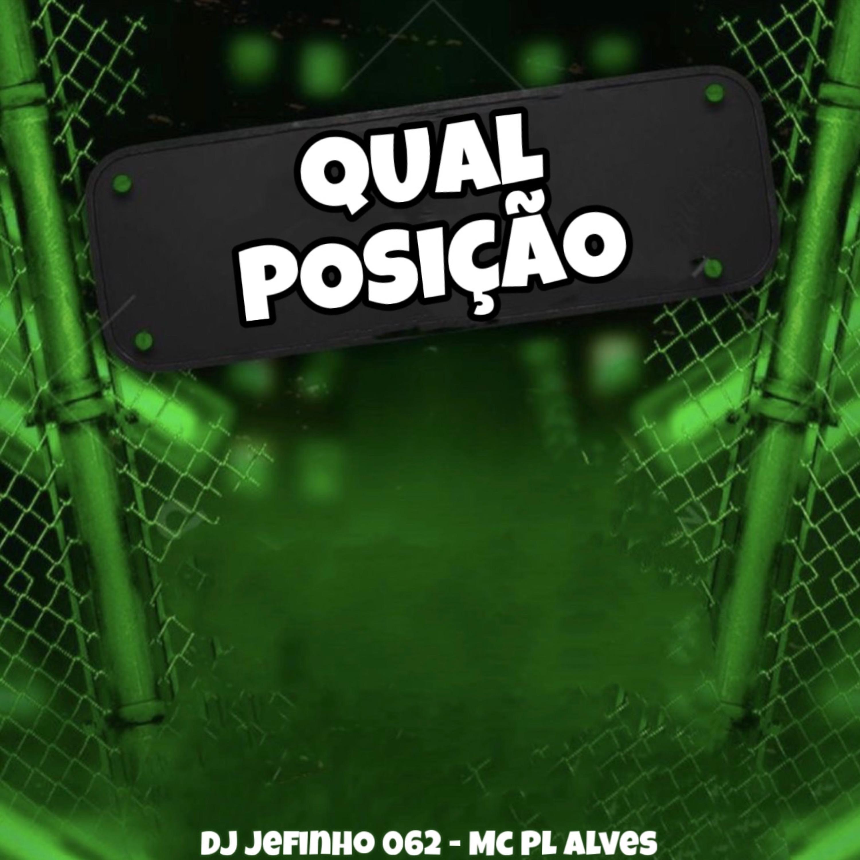 DJ JEFINHO 062 - QUAL POSIÇÃO (feat. mc pl alves)