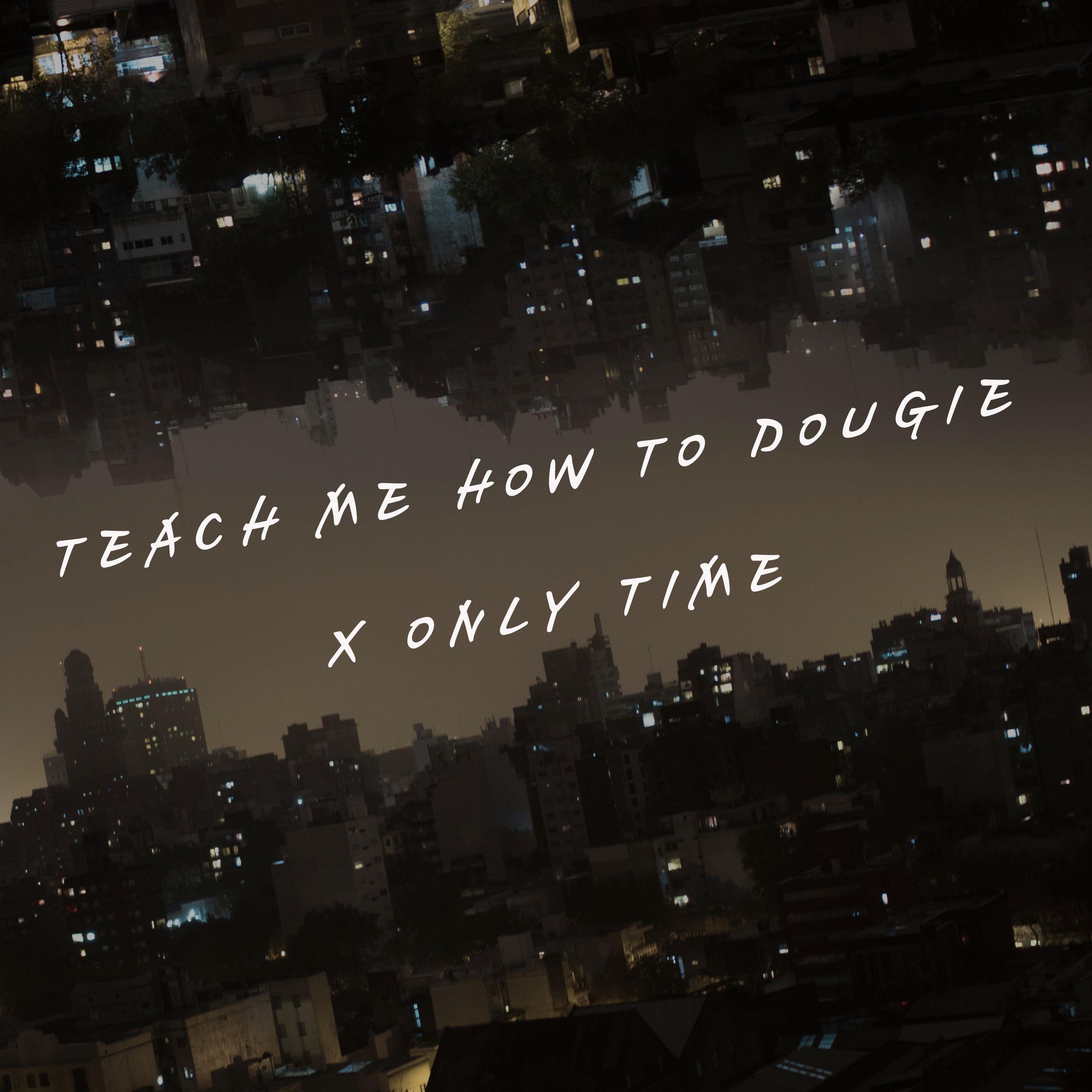 Teach Me How to Dougie x Only Time