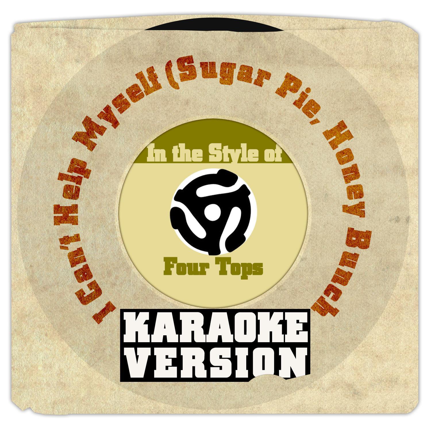 I Can't Help Myself (Sugar Pie, Honey Bunch) [In the Style of Four Tops] [Karaoke Version] - Single专辑