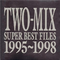 TWO-MIX SUPER BEST FILES 1995-1998专辑