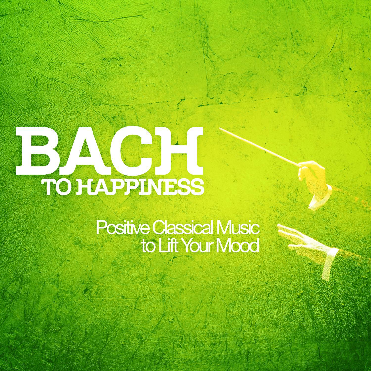 Bach to Happiness - Positive Classical Music to Lift Your Mood专辑