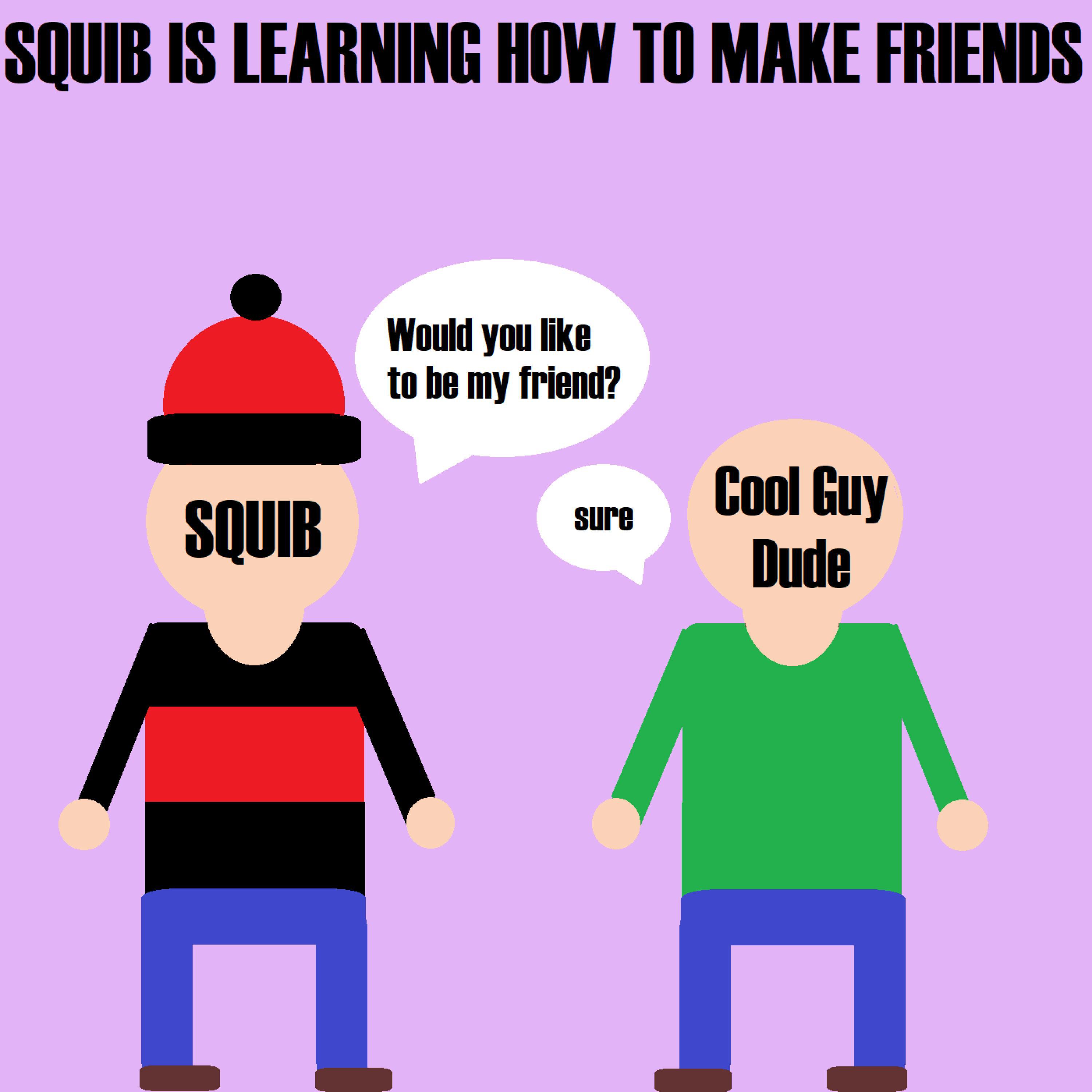 Squib - Making Friends