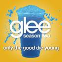 Only The Good Die Young (Glee Cast Version)专辑